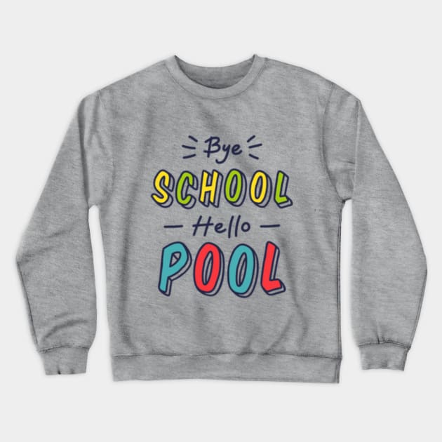 Bye school, hello pool Crewneck Sweatshirt by Be my good time